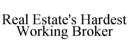REAL ESTATE'S HARDEST WORKING BROKER trademark