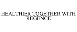 HEALTHIER TOGETHER WITH REGENCE trademark