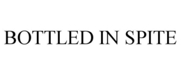 BOTTLED IN SPITE trademark
