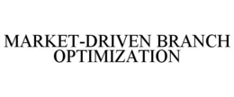 MARKET-DRIVEN BRANCH OPTIMIZATION trademark