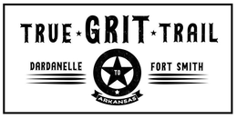 TRUE GRIT TRAIL DARDANELLE TO FORT SMITH ARKANSAS trademark