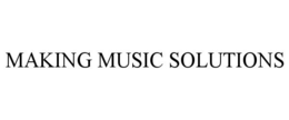 MAKING MUSIC SOLUTIONS trademark