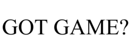 GOT GAME? trademark