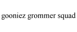 GOONIEZ GROMMER SQUAD trademark