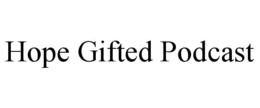 HOPE GIFTED PODCAST trademark