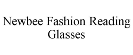 NEWBEE FASHION READING GLASSES trademark