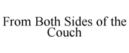 FROM BOTH SIDES OF THE COUCH trademark