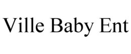 VILLE BABY ENT trademark