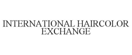 INTERNATIONAL HAIRCOLOR EXCHANGE trademark