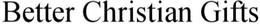 BETTER CHRISTIAN GIFTS trademark