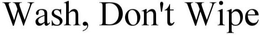 WASH, DON'T WIPE trademark