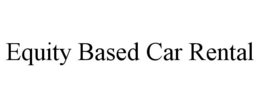 EQUITY BASED CAR RENTAL trademark