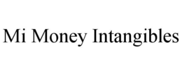 MI MONEY INTANGIBLES trademark