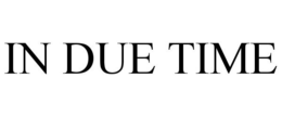 IN DUE TIME trademark