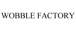 WOBBLE FACTORY trademark