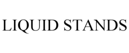 LIQUID STANDS trademark