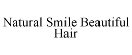 NATURAL SMILE BEAUTIFUL HAIR trademark