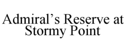 ADMIRAL'S RESERVE AT STORMY POINT trademark