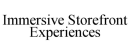 IMMERSIVE STOREFRONT EXPERIENCES trademark