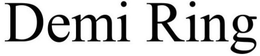 DEMI RING trademark