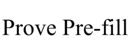 PROVE PRE-FILL trademark