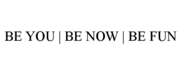 BE YOU | BE NOW | BE FUN trademark
