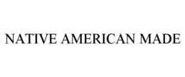 NATIVE AMERICAN MADE trademark