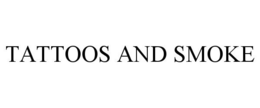 TATTOOS AND SMOKE trademark