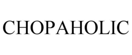 CHOPAHOLIC trademark