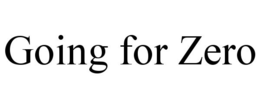 GOING FOR ZERO trademark