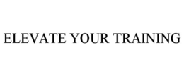ELEVATE YOUR TRAINING trademark