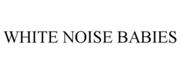 WHITE NOISE BABIES trademark