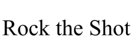 ROCK THE SHOT trademark