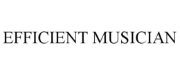 EFFICIENT MUSICIAN trademark