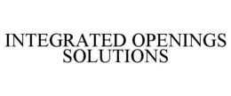 INTEGRATED OPENINGS SOLUTIONS trademark