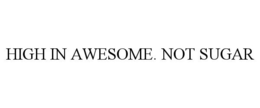 HIGH IN AWESOME. NOT SUGAR trademark