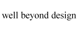 WELL BEYOND DESIGN trademark