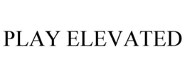 PLAY ELEVATED trademark