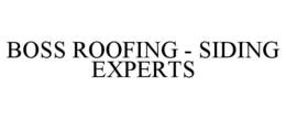 BOSS ROOFING - SIDING EXPERTS trademark