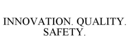 INNOVATION. QUALITY. SAFETY. trademark