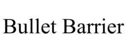 BULLET BARRIER trademark