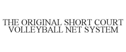 THE ORIGINAL SHORT COURT VOLLEYBALL NET SYSTEM trademark
