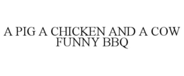 A PIG A CHICKEN AND A COW FUNNY BBQ trademark
