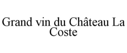 GRAND VIN DU CHÂTEAU LA COSTE trademark