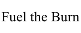 FUEL THE BURN trademark