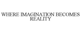 WHERE IMAGINATION BECOMES REALITY trademark