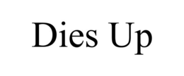 DIES UP trademark