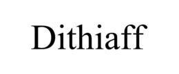 DITHIAFF trademark