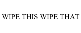 WIPE THIS WIPE THAT trademark