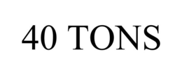 40 TONS trademark